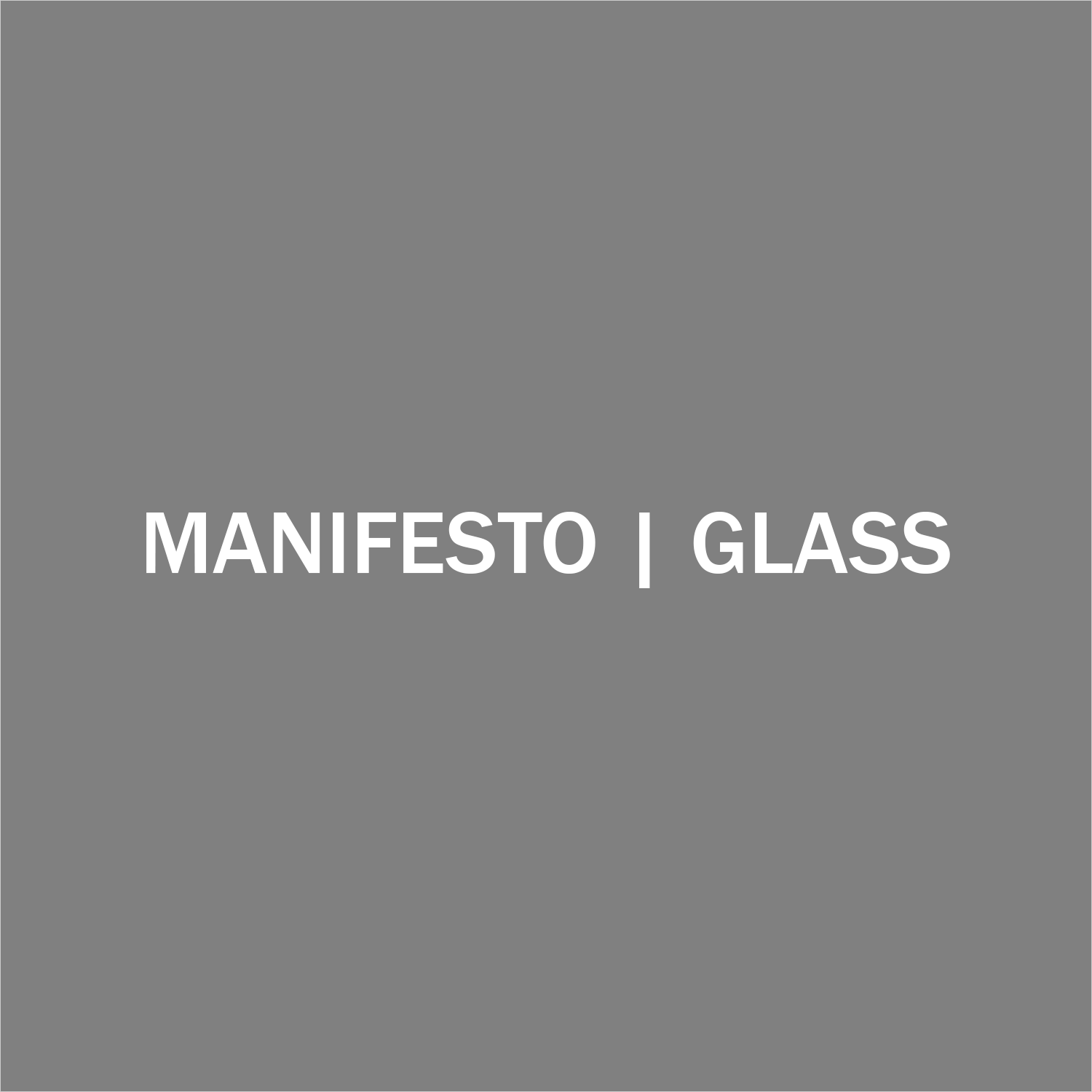 MANIFESTO | GLASS